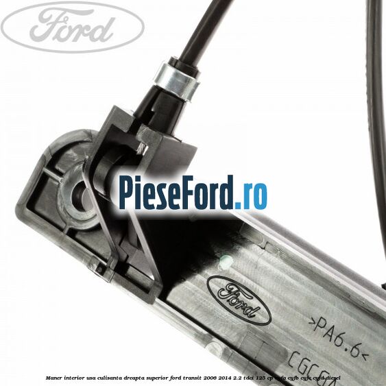 Maner interior usa culisanta dreapta superior Ford Transit 2006-2014 2.2 TDCi 125 cp Maner interior usa culisanta dreapta superior Ford Transit 2006-2014 2.2 TDCi 125 cp CYFA, CYFB, CYFC, CYFD diesel