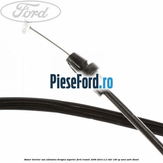 Maner interior usa culisanta dreapta superior Ford Transit 2006-2014 2.2 TDCi 136 cp USRA, USRB diesel