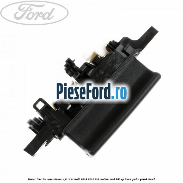 Maner interior usa culisanta Ford Transit 2014-2018 2.0 EcoBlue RWD 130 cp BKRA, YMHA, YMR6 diesel