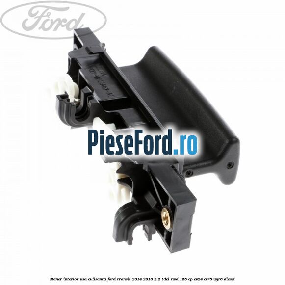 Maner interior usa culisanta Ford Transit 2014-2018 2.2 TDCi RWD 155 cp CV24, CVR5, UYR6 diesel