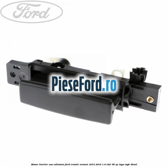 Maner interior usa culisanta Ford Transit Connect 2013-2018 1.6 TDCi 95 cp TZGA, TZGB diesel