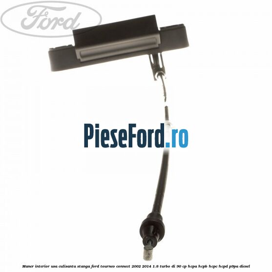 Maner interior usa culisanta stanga Ford Tourneo Connect 2002-2014 1.8 Turbo Di 90 cp HCPA, HCPB, HCPC, HCPD, P9PA diesel