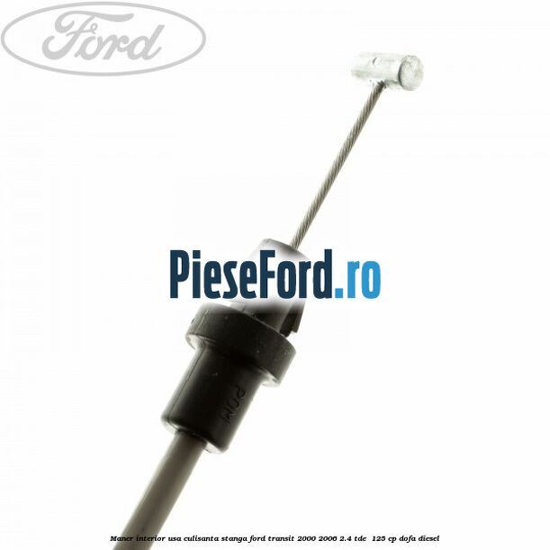 Maner interior usa culisanta stanga Ford Transit 2000-2006 2.4 TDE  125 cp DOFA diesel