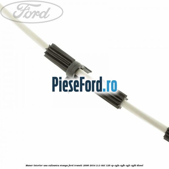 Maner interior usa culisanta stanga Ford Transit 2006-2014 2.2 TDCi 125 cp CYFA, CYFB, CYFC, CYFD diesel