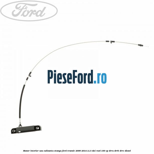 Maner interior usa culisanta stanga Ford Transit 2006-2014 2.2 TDCi RWD 100 cp DRRA, DRRB, DRRC diesel
