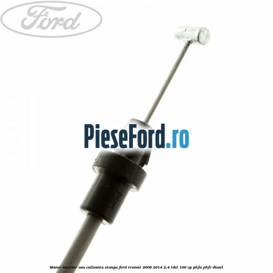 Maner interior usa culisanta stanga Ford Transit 2006-2014 2.4 TDCi 100 cp PHFA, PHFC diesel