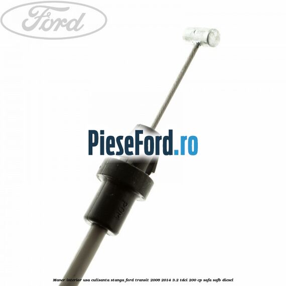 Maner interior usa culisanta stanga Ford Transit 2006-2014 3.2 TDCi 200 cp SAFA, SAFB diesel