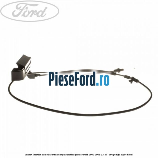 Maner interior usa culisanta stanga superior Ford Transit 2000-2006 2.4 DI  90 cp D2FA, D2FB diesel