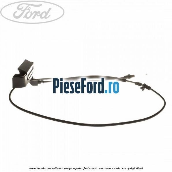 Maner interior usa culisanta stanga superior Ford Transit 2000-2006 2.4 TDE  125 cp DOFA diesel