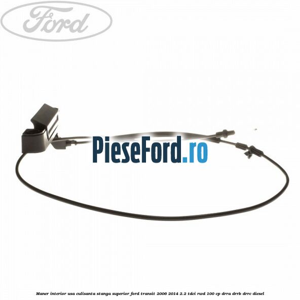 Maner interior usa culisanta stanga superior Ford Transit 2006-2014 2.2 TDCi RWD 100 cp DRRA, DRRB, DRRC diesel