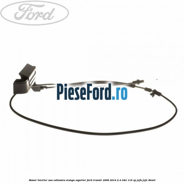 Maner interior usa culisanta stanga superior Ford Transit 2006-2014 2.4 TDCi 115 cp JXFA, JXFC diesel