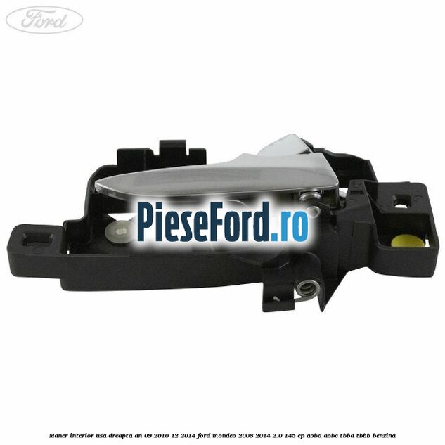 Maner interior usa dreapta an 09/2010-12/2014 Ford Mondeo 2008-2014 2.0 145 cp Maner interior usa dreapta an 09/2010-12/2014 Ford Mondeo 2008-2014 2.0 145 cp AOBA, AOBC, TBBA, TBBB benzina