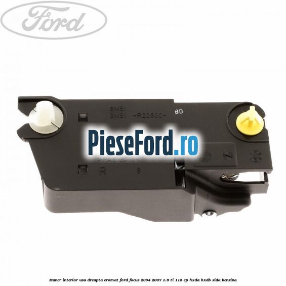 Maner interior usa dreapta cromat Ford Focus 2004-2007 1.6 Ti 115 cp HXDA, HXDB, SIDA benzina