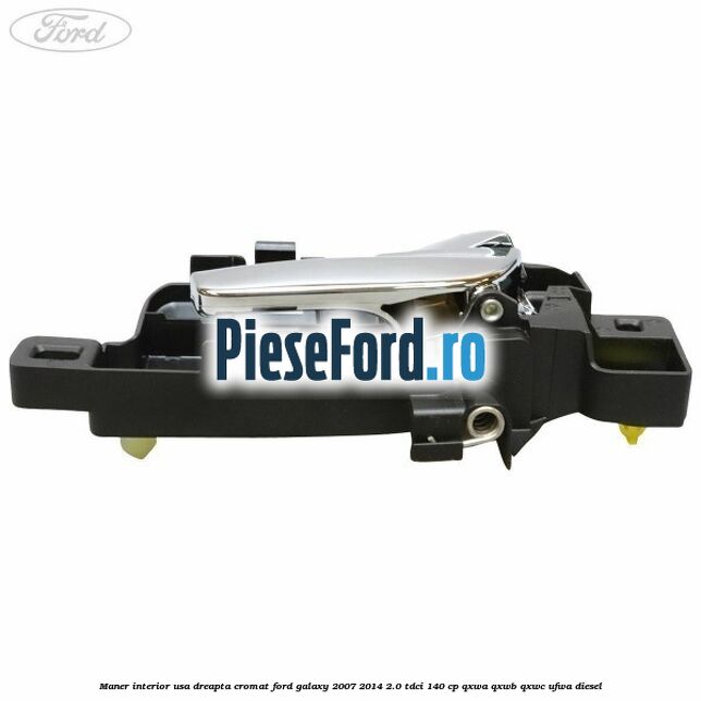 Maner interior usa dreapta cromat Ford Galaxy 2007-2014 2.0 TDCi 140 cp Maner interior usa dreapta cromat Ford Galaxy 2007-2014 2.0 TDCi 140 cp QXWA, QXWB, QXWC, UFWA diesel