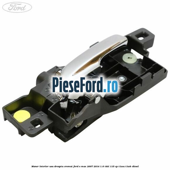 Maner interior usa dreapta cromat Ford S-Max 2007-2014 1.6 TDCi 115 cp T1WA, T1WB diesel