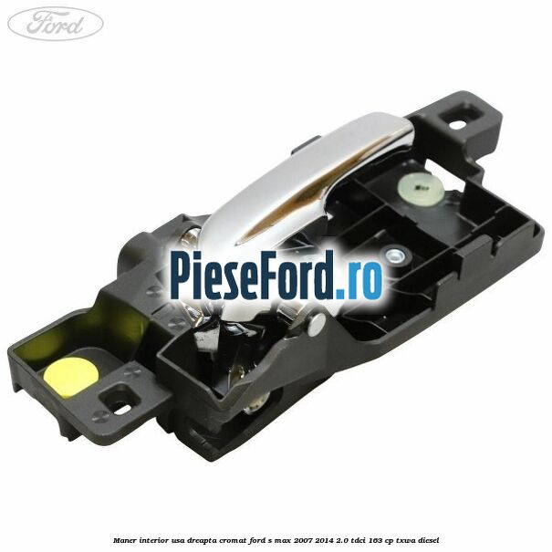 Maner interior usa dreapta cromat Ford S-Max 2007-2014 2.0 TDCi 163 cp TXWA diesel