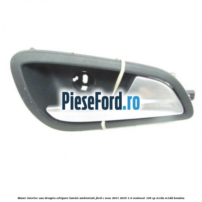Maner interior usa dreapta echipare lumini ambientale Ford C-Max 2011-2015 1.0 EcoBoost 125 cp M1DA, M1DD benzina