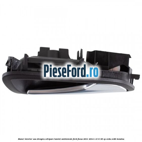 Maner interior usa dreapta echipare lumini ambientale Ford Focus 2011-2014 1.6 Ti 85 cp XTDA, XTDB benzina