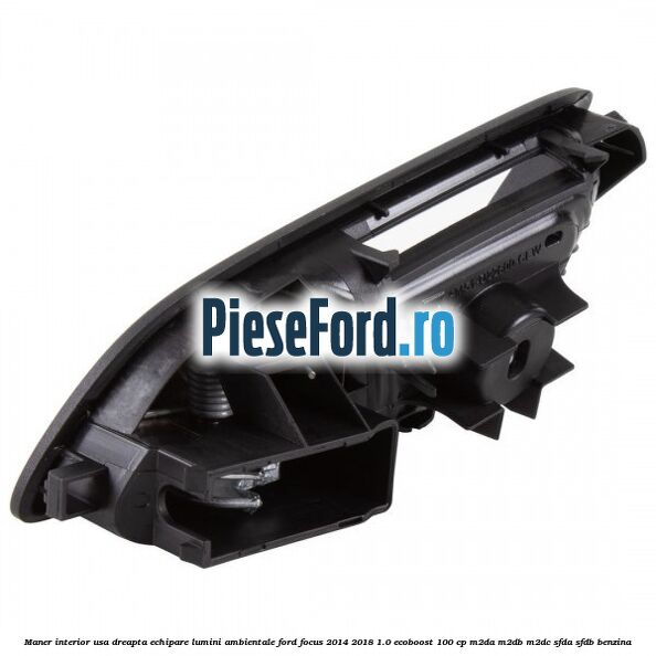 Maner interior usa dreapta echipare lumini ambientale Ford Focus 2014-2018 1.0 EcoBoost 100 cp M2DA, M2DB, M2DC, SFDA, SFDB benzina