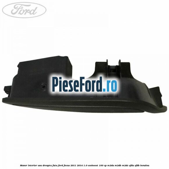 Maner interior usa dreapta fata Ford Focus 2011-2014 1.0 EcoBoost 100 cp M2DA, M2DB, M2DC, SFDA, SFDB benzina