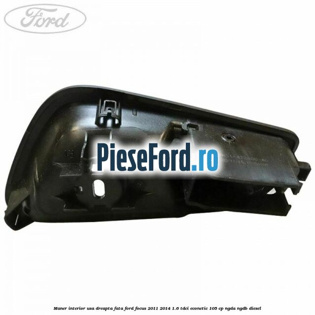 Maner interior usa dreapta fata Ford Focus 2011-2014 1.6 TDCi ECOnetic 105 cp Maner interior usa dreapta fata Ford Focus 2011-2014 1.6 TDCi ECOnetic 105 cp NGDA, NGDB diesel