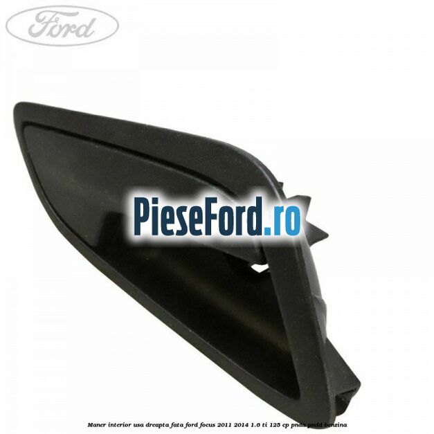 Maner interior usa dreapta fata Ford Focus 2011-2014 1.6 Ti 125 cp PNDA, PNDD benzina