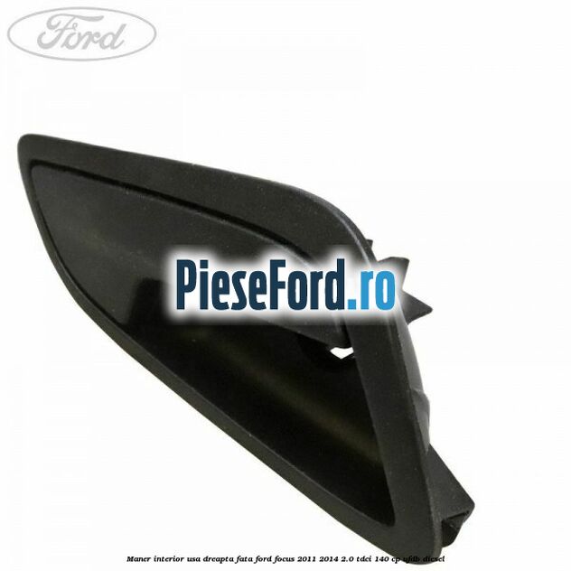 Maner interior usa dreapta fata Ford Focus 2011-2014 2.0 TDCi 140 cp UFDB diesel