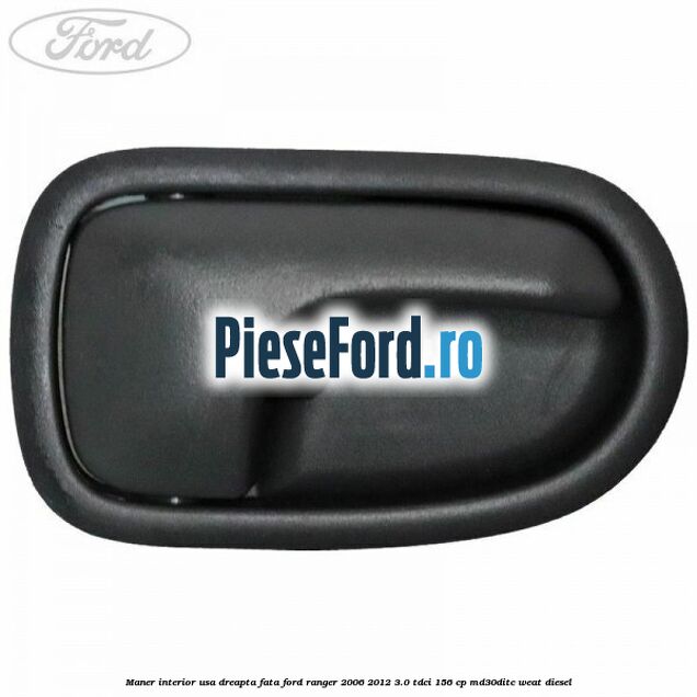Maner interior usa dreapta fata Ford Ranger 2006-2012 3.0 TDCi 156 cp MD30DITC, WEAT diesel