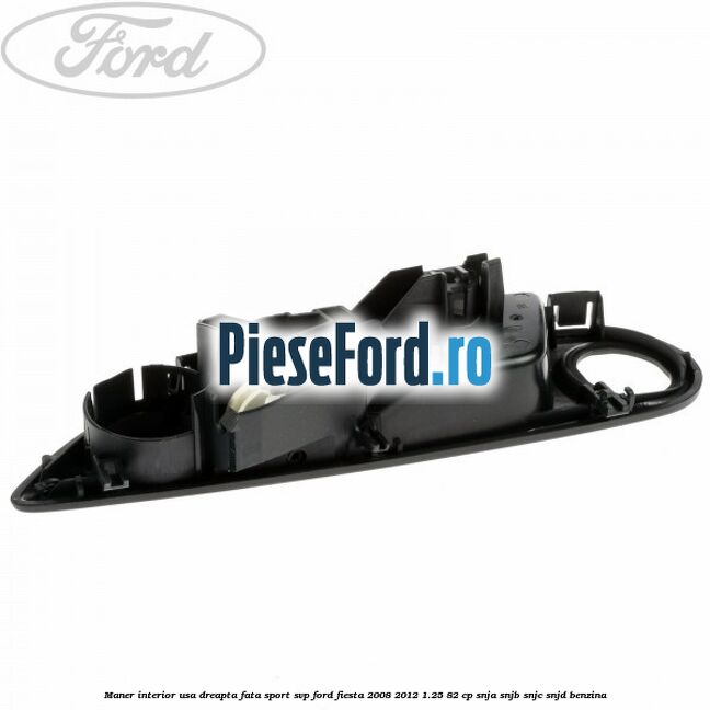 Maner interior usa dreapta fata sport SVP Ford Fiesta 2008-2012 1.25 82 cp SNJA, SNJB, SNJC, SNJD benzina
