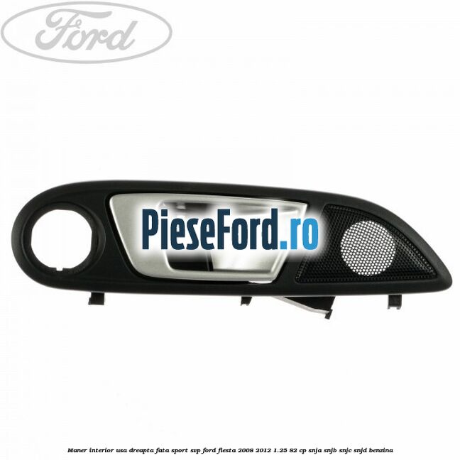 Maner interior usa dreapta fata sport SVP Ford Fiesta 2008-2012 1.25 82 cp SNJA, SNJB, SNJC, SNJD benzina
