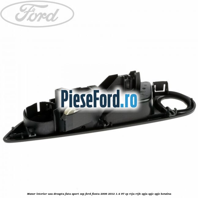Maner interior usa dreapta fata sport SVP Ford Fiesta 2008-2012 1.4 97 cp RTJA, RTJB, SPJA, SPJC, SPJE benzina