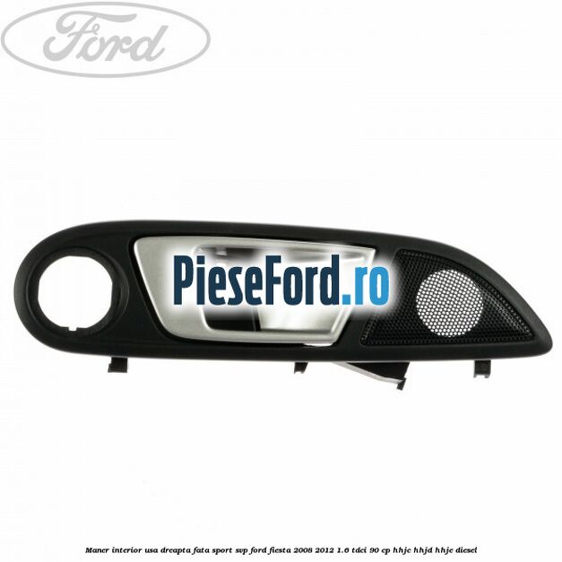 Maner interior usa dreapta fata sport SVP Ford Fiesta 2008-2012 1.6 TDCi 90 cp HHJC, HHJD, HHJE diesel