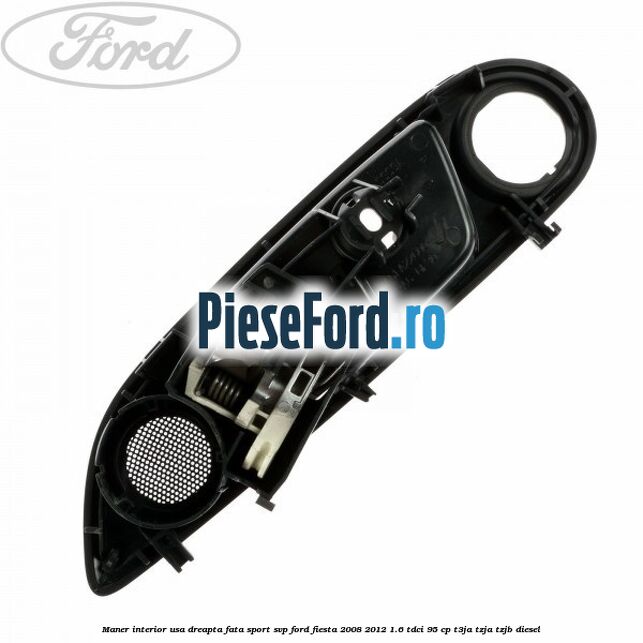 Maner interior usa dreapta fata sport SVP Ford Fiesta 2008-2012 1.6 TDCi 95 cp T3JA, TZJA, TZJB diesel