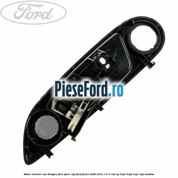 Maner interior usa dreapta fata sport SVP Ford Fiesta 2008-2012 1.6 Ti 120 cp HXJA, HXJB, HXJE, RVJA benzina