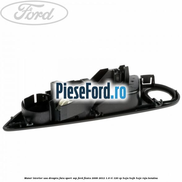 Maner interior usa dreapta fata sport SVP Ford Fiesta 2008-2012 1.6 Ti 120 cp HXJA, HXJB, HXJE, RVJA benzina