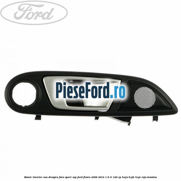 Maner interior usa dreapta fata sport SVP Ford Fiesta 2008-2012 1.6 Ti 120 cp HXJA, HXJB, HXJE, RVJA benzina