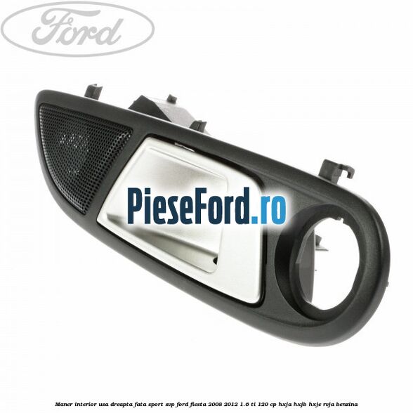 Maner interior usa dreapta fata sport SVP Ford Fiesta 2008-2012 1.6 Ti 120 cp HXJA, HXJB, HXJE, RVJA benzina