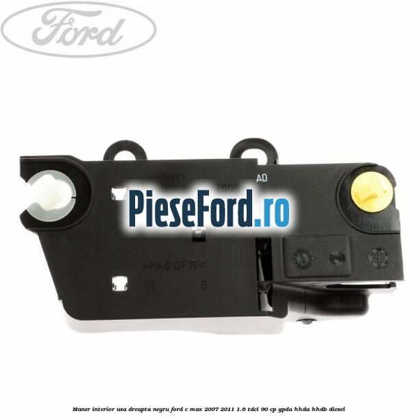 Maner interior usa dreapta negru Ford C-Max 2007-2011 1.6 TDCi 90 cp Maner interior usa dreapta negru Ford C-Max 2007-2011 1.6 TDCi 90 cp GPDA, HHDA, HHDB diesel