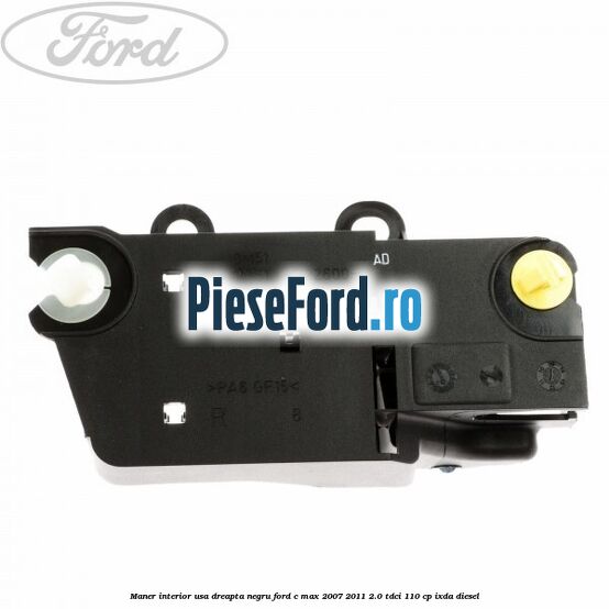 Maner interior usa dreapta negru Ford C-Max 2007-2011 2.0 TDCi 110 cp IXDA diesel