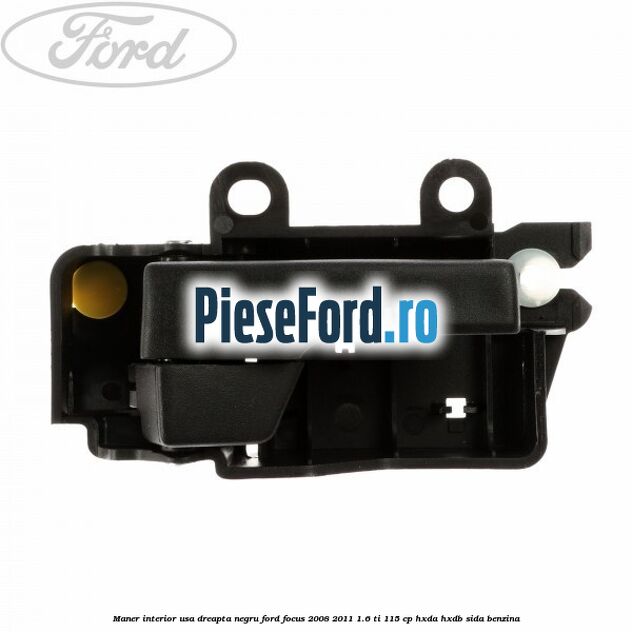 Maner interior usa dreapta negru Ford Focus 2008-2011 1.6 Ti 115 cp HXDA, HXDB, SIDA benzina