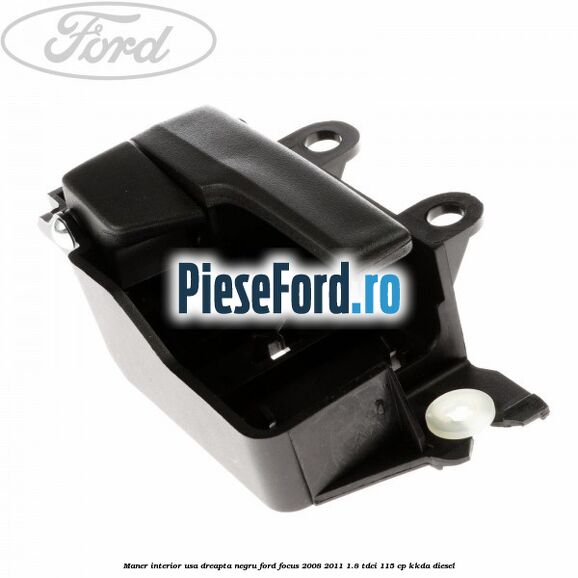 Maner interior usa dreapta negru Ford Focus 2008-2011 1.8 TDCi 115 cp KKDA diesel