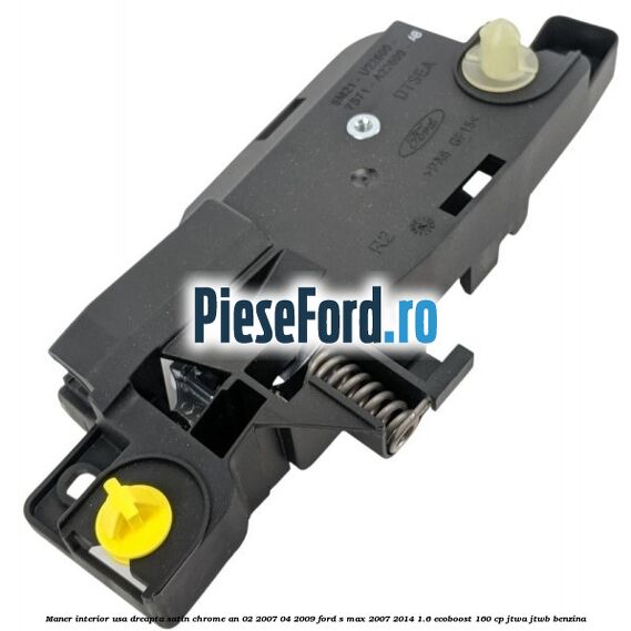 Maner interior usa dreapta satin chrome an 02/2007-04/2009 Ford S-Max 2007-2014 1.6 EcoBoost 160 cp JTWA, JTWB benzina