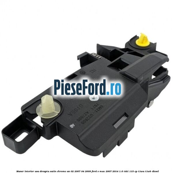 Maner interior usa dreapta satin chrome an 02/2007-04/2009 Ford S-Max 2007-2014 1.6 TDCi 115 cp T1WA, T1WB diesel