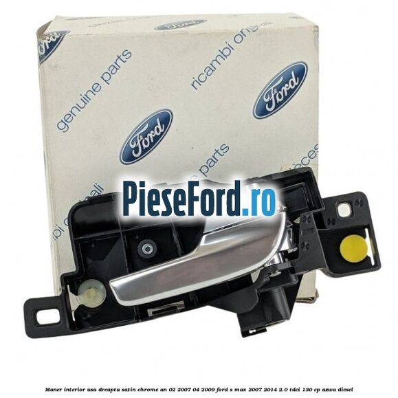 Maner interior usa dreapta satin chrome an 02/2007-04/2009 Ford S-Max 2007-2014 2.0 TDCi 130 cp Maner interior usa dreapta satin chrome an 02/2007-04/2009 Ford S-Max 2007-2014 2.0 TDCi 130 cp AZWA diesel