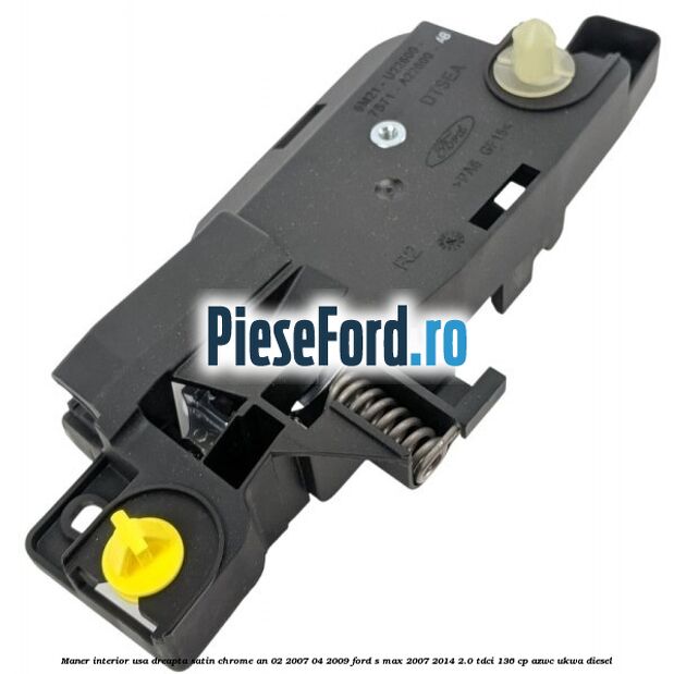 Maner interior usa dreapta satin chrome an 02/2007-04/2009 Ford S-Max 2007-2014 2.0 TDCi 136 cp AZWC, UKWA diesel
