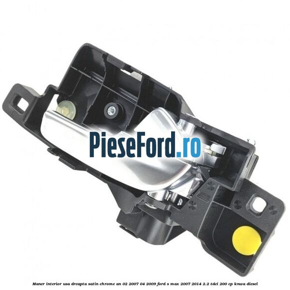 Maner interior usa dreapta satin chrome an 02/2007-04/2009 Ford S-Max 2007-2014 2.2 TDCi 200 cp KNWA diesel