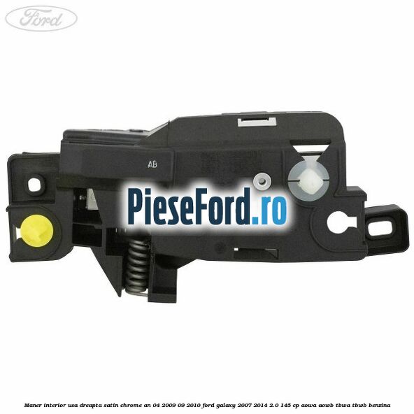 Maner interior usa dreapta satin chrome an 04/2009-09/2010 Ford Galaxy 2007-2014 2.0 145 cp AOWA, AOWB, TBWA, TBWB benzina