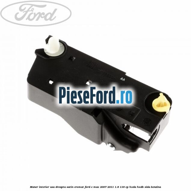 Maner interior usa dreapta satin cromat Ford C-Max 2007-2011 1.6 116 cp Maner interior usa dreapta satin cromat Ford C-Max 2007-2011 1.6 116 cp HXDA, HXDB, SIDA benzina