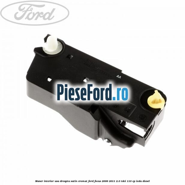 Maner interior usa dreapta satin cromat Ford Focus 2008-2011 2.0 TDCi 110 cp IXDA diesel