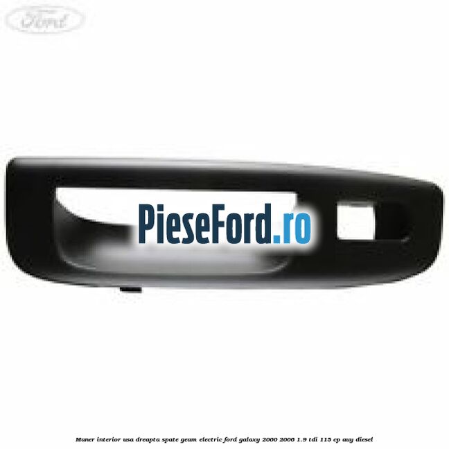 Maner interior usa dreapta spate geam electric Ford Galaxy 2000-2006 1.9 TDI 115 cp AUY diesel